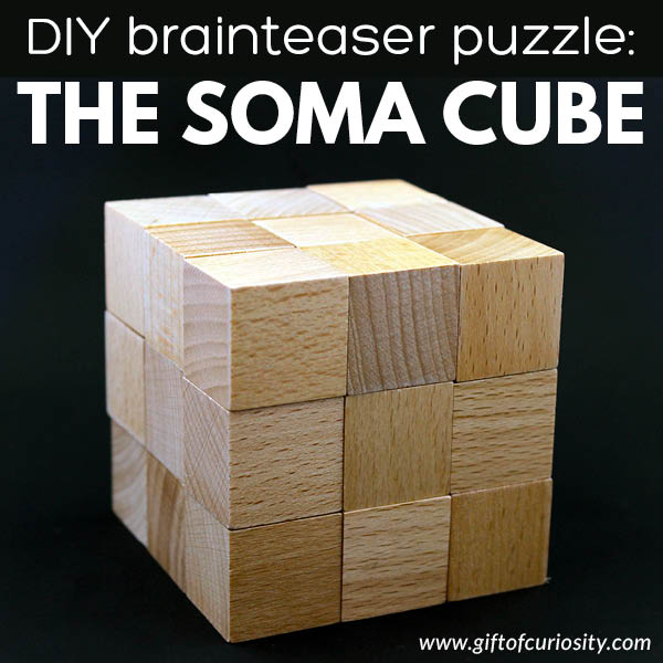 Learn how to build your own Soma cube, a fun puzzle for engaging in spatial reasoning. With the Soma cube, thinking in two dimensions isn't enough; you need to think in 3D! Playing with the Soma cube also develops architectural skills and hand-eye coordination. #STEAM #giftofcuriosity #somacube || Gift of Curiosity