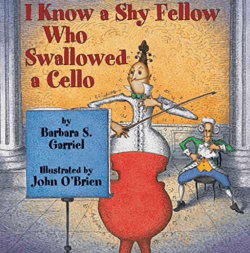 I Know a Shy Fellow Who Swallowed a Cello by Barbara S. Garriel