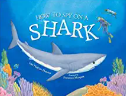 How to Spy on a Shark by Lori Haskins Hourin