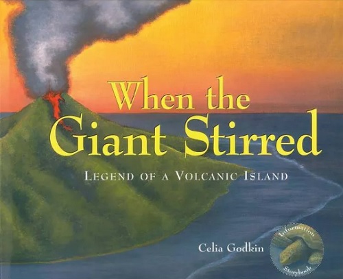When the Giant Stirred: Legend of a Volcanic Island by Celia Godkin 