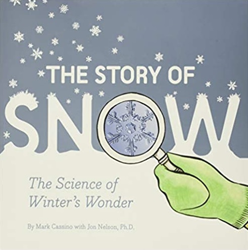 The Story of Snow: The Science of Winter's Wonder by Jon Nelson, Ph.D. and MarkCassino  